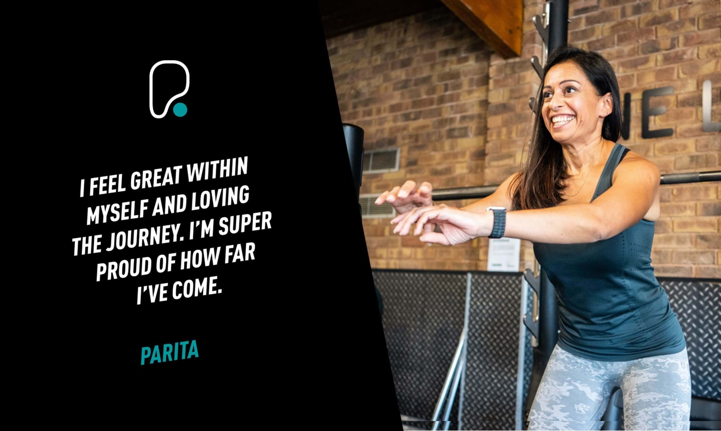 I feel great within myself and loving the journey. I'm super proud of how far I've come - Parita